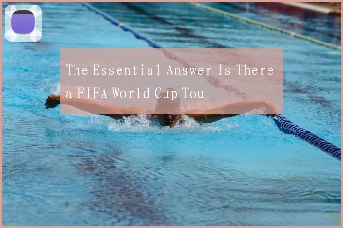 The Essential Answer Is There a FIFA World Cup Tou