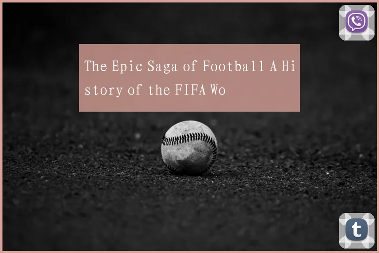 The Epic Saga of Football A History of the FIFA Wo